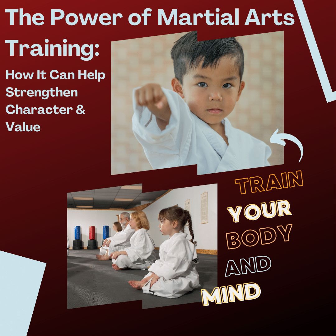 The Power of Martial Arts Training: How It Can Help Strengthen Character & Value